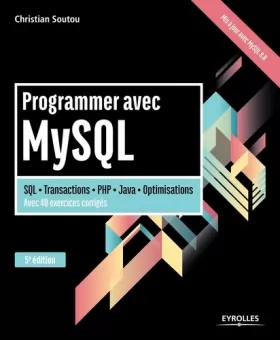Couverture du produit · Programmer avec MySQL: SQL - Transactions - PHP - Java - Optimisation. Avec 40 exercices corrigés.