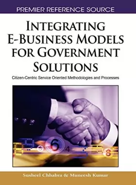 Couverture du produit · Integrating E-Business Models for Government Solutions: Citizen-Centric Service Oriented Methodologies and Processes