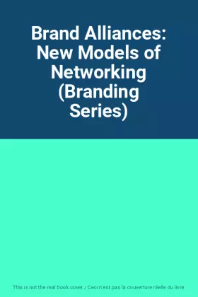 Couverture du produit · Brand Alliances: New Models of Networking (Branding Series)