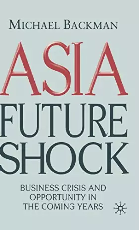 Couverture du produit · Asia Future Shock: Business Crisis and Opportunity in the Coming Years