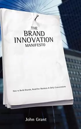 Couverture du produit · Brand Innovation Manifesto: How to Build Brands, Redefine Markets and Defy Conventions