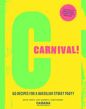 Couverture du produit · Carnival!: 60 Recipes for a Brasilian Street Party