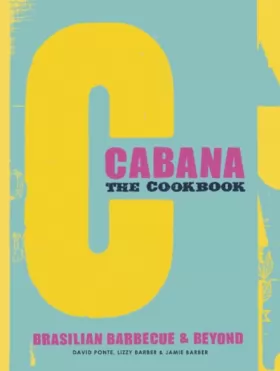 Couverture du produit · The Cabana Cookbook: Brasilian Barbecue and Beyond