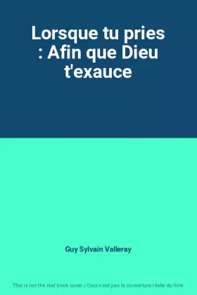 Couverture du produit · Lorsque tu pries : Afin que Dieu t'exauce