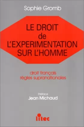 Couverture du produit · Le droit de l'expérimentation sur l'homme: Droit français, règles supranationales (ancienne édition)