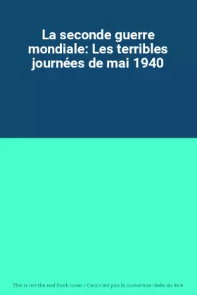 Couverture du produit · La seconde guerre mondiale: Les terribles journées de mai 1940