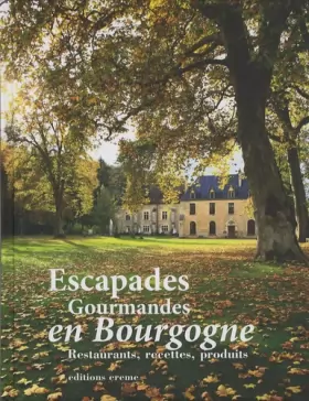Couverture du produit · Escapades Gourmandes en Bourgogne : Restaurants, recettes, produits