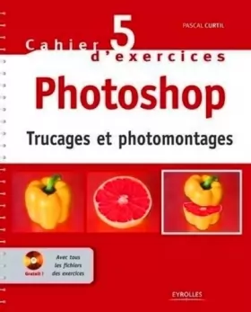 Couverture du produit · Cahier n° 5 d'exercices Photoshop: Trucages et photomontages