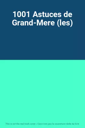 Couverture du produit · 1001 Astuces de Grand-Mere (les)