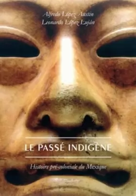 Couverture du produit · Le Passé indigène: Histoire pré-coloniale du Mexique