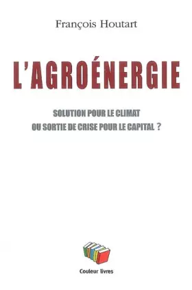 Couverture du produit · L'agroénergie : Solution pour le climat ou sortie de crise pour le capital ?