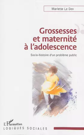 Couverture du produit · Grossesses et maternité à l'adolescence : Socio-histoire d'un problème public