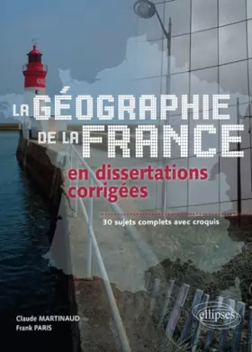 Couverture du produit · Geographie de la France en dissertations corrigées 30 sujets complets avec croquis