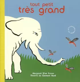 Couverture du produit · Tout petit, très grand : Petites bêtes et éléphants