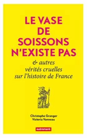 Couverture du produit · Le Vase de Soissons n'existe pas & autres vérités cruelles sur l'histoire de France
