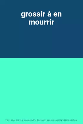 Couverture du produit · grossir à en mourrir