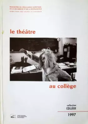 Couverture du produit · Le théâtre au collège - brochure publiée pour le Ministère de l'éducation nationale, direction des lycées et des collèges, par 