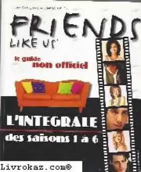 Couverture du produit · Friends like us Le guide non officiel L'intégrale des saisons 1 à 6