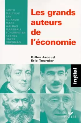 Couverture du produit · Les grands auteurs de l'économie : Smith, Malthus, Say, Ricardo, Marx, Walras, Marshall, Schumpeter, Keynes, Hayek, Friedman