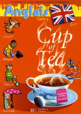Couverture du produit · Anglais Cycle 3-CM1 Cup of Tea : Livre de l'élève