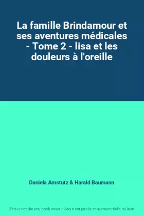 Couverture du produit · La famille Brindamour et ses aventures médicales - Tome 2 - lisa et les douleurs à l'oreille