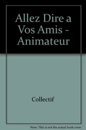 Couverture du produit · ALLEZ DIRE A VOS AMIS - ANIMATEUR