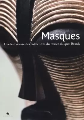 Couverture du produit · Masques: Chefs-d'oeuvre des collections du musée du quai Branly