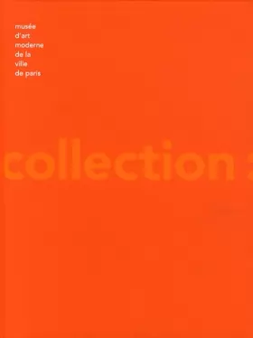 Couverture du produit · Musée d'art moderne de la ville de Paris : La collection