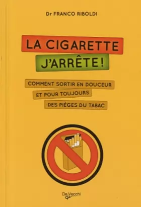 Couverture du produit · La cigarette, j'arrête ! : Comment sortir en douceur et pour toujours des pièges du tabac