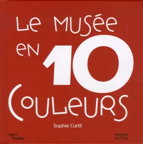 Couverture du produit · Le musée en 10 couleurs : 10 Oeuvres des collections du Musée national d'art moderne à Paris