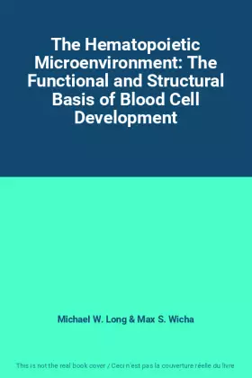 Couverture du produit · The Hematopoietic Microenvironment: The Functional and Structural Basis of Blood Cell Development