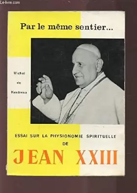 Couverture du produit · PAR LE MEME SENTIER... - ESSAI SUR LA PHYSIONOMIE SPIRITUELLE DE JEAN XXIII.