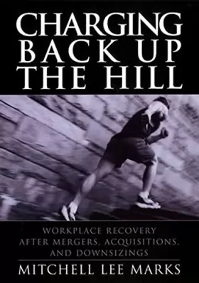 Couverture du produit · Charging Back Up the Hill: Workplace Recovery After Mergers, Acquisitions and Downsizings