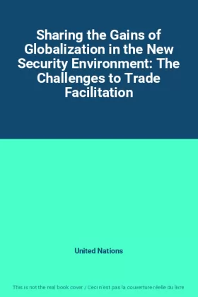 Couverture du produit · Sharing the Gains of Globalization in the New Security Environment: The Challenges to Trade Facilitation