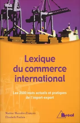 Couverture du produit · Lexique du commerce international : Les 2600 mots actuels et pratiques de l'import-export