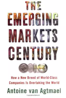 Couverture du produit · The Emerging Markets Century: How a New Breed of World-Class Companies Is Overtaking the World