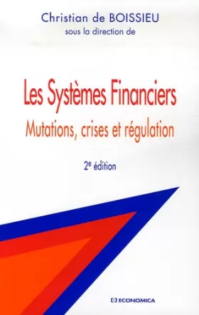 Couverture du produit · Les Systèmes Financiers : Mutations, crises et régulation