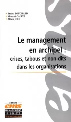 Couverture du produit · Le Management en Archipel : Crises, Tabous et Non-dits dans les Organisations : Incidents critiques et cas