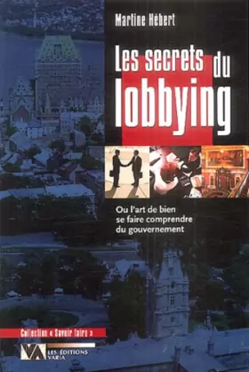 Couverture du produit · Les Secrets du lobbying: Ou l'art de bien se faire comprendre du gouvernement