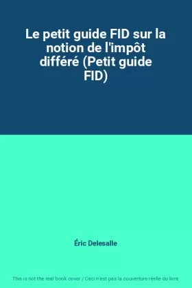 Couverture du produit · Le petit guide FID sur la notion de l'impôt différé (Petit guide FID)