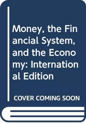 Couverture du produit · Money, the Financial System, and the Economy: International Edition