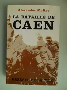 Couverture du produit · Alexander Mackee. La Bataille de Caen : . eCaen, anvil of victorye. Traduit par René-Marie Jouan