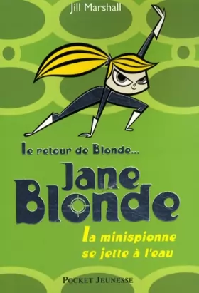 Couverture du produit · Mon nom est Blonde, tome 2 : Jane Blonde - La minispionne se jette à l'eau