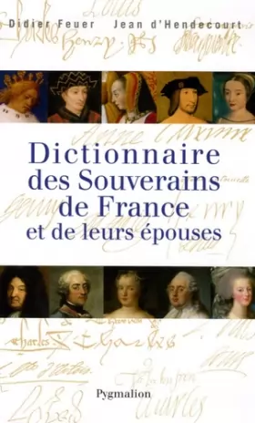 Couverture du produit · Dictionnaire des souverains de France et de leurs épouses