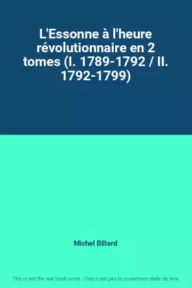Couverture du produit · L'Essonne à l'heure révolutionnaire en 2 tomes (I. 1789-1792 / II. 1792-1799)