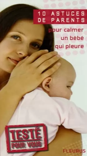 Couverture du produit · 10 Astuces de parents pour calmer un bébé qui pleure