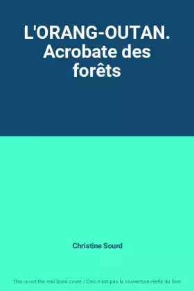 Couverture du produit · L'ORANG-OUTAN. Acrobate des forêts