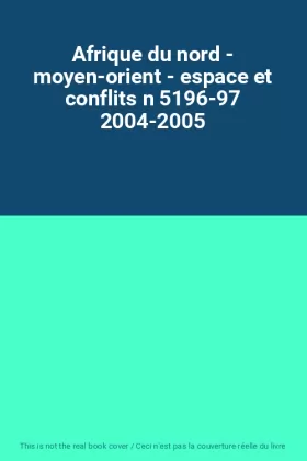 Couverture du produit · Afrique du nord - moyen-orient - espace et conflits n 5196-97 2004-2005