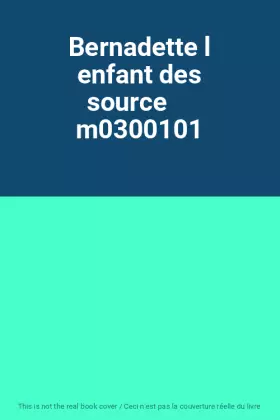 Couverture du produit · Bernadette l enfant des source     m0300101