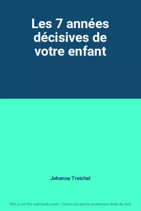 Couverture du produit · Les 7 années décisives de votre enfant